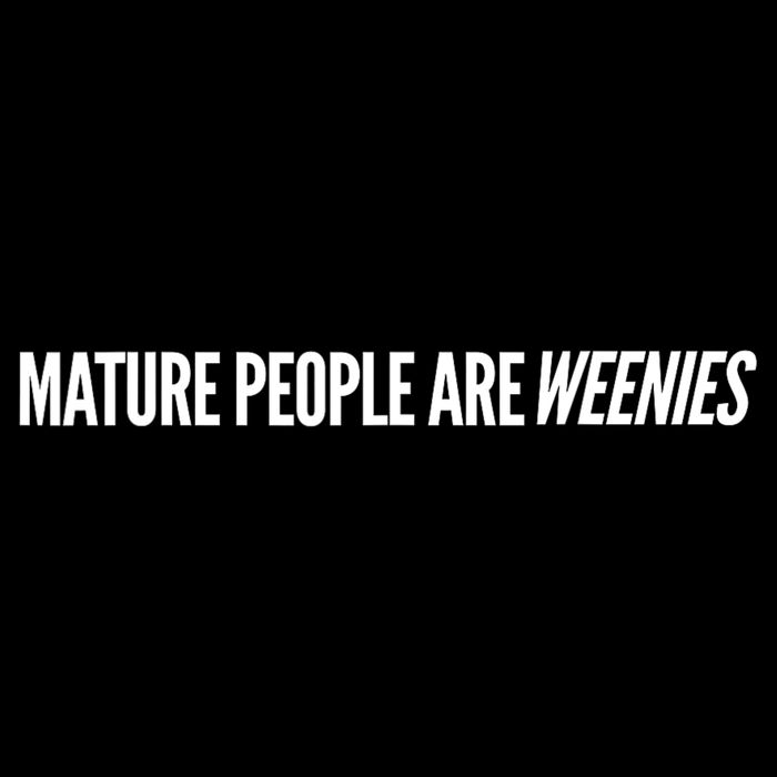 Mature People Are Weenies Toddler T-Shirt