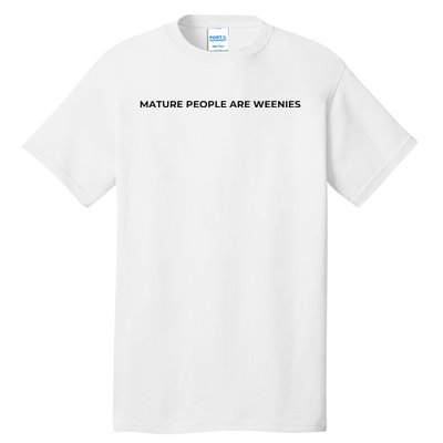 Mature People Are Weenies Tall T-Shirt