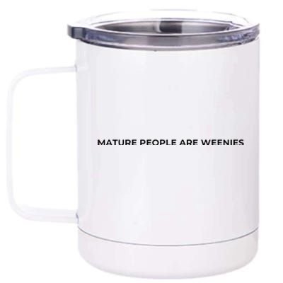 Mature People Are Weenies 12 oz Stainless Steel Tumbler Cup