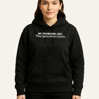 My Pronouns Are This Generation Sucks Hoodie