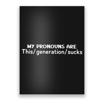 My Pronouns Are This Generation Sucks Poster