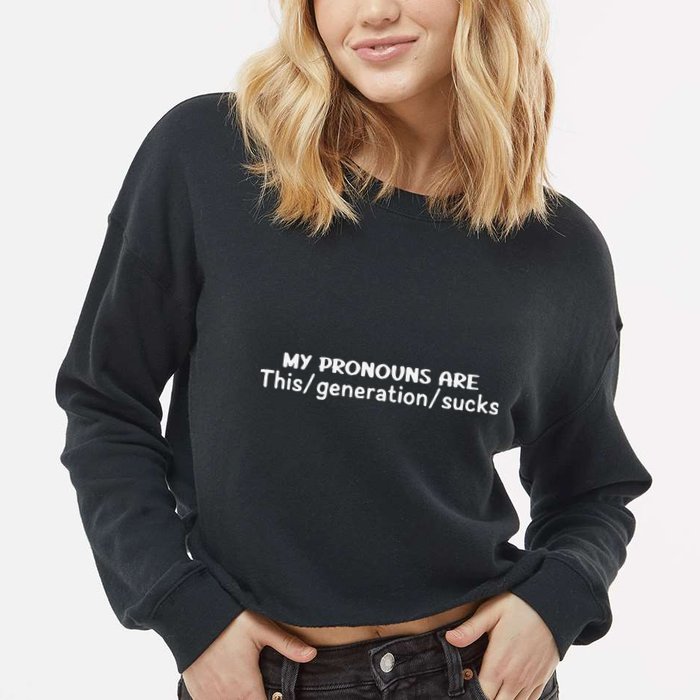 My Pronouns Are This Generation Sucks Cropped Pullover Crew