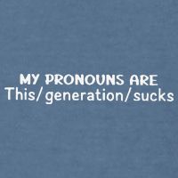 My Pronouns Are This Generation Sucks Garment-Dyed Sweatshirt