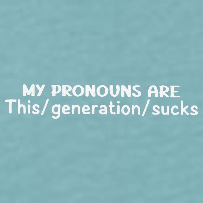 My Pronouns Are This Generation Sucks Sueded Cloud Jersey T-Shirt
