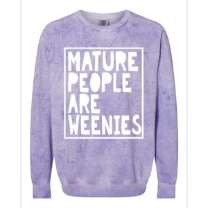 Mature People Are Weenies Funny Sarcastic Dad Joke Funny Gift Colorblast Crewneck Sweatshirt