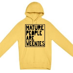 Mature People Are Weenies Funny Sarcastic Dad Joke Funny Gift Premium Pullover Hoodie