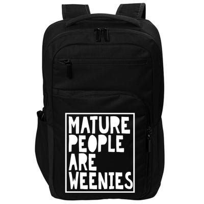 Mature People Are Weenies Funny Sarcastic Dad Joke Funny Gift Impact Tech Backpack