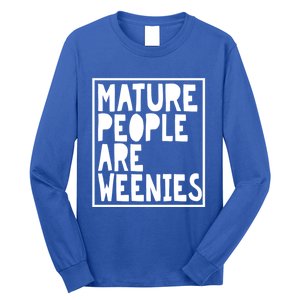 Mature People Are Weenies Funny Sarcastic Dad Joke Funny Gift Long Sleeve Shirt