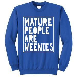 Mature People Are Weenies Funny Sarcastic Dad Joke Funny Gift Sweatshirt