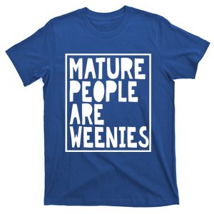 Mature People Are Weenies Funny Sarcastic Dad Joke Funny Gift T-Shirt