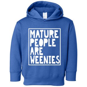 Mature People Are Weenies Funny Sarcastic Dad Joke Funny Gift Toddler Hoodie