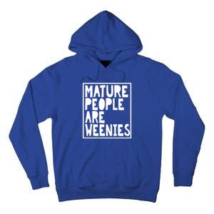 Mature People Are Weenies Funny Sarcastic Dad Joke Funny Gift Tall Hoodie