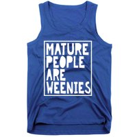 Mature People Are Weenies Funny Sarcastic Dad Joke Funny Gift Tank Top