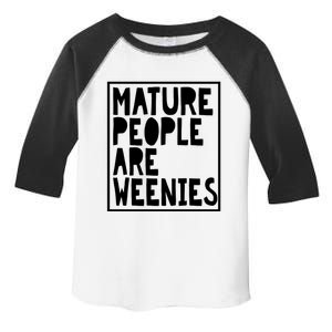 Mature People Are Weenies Funny Sarcastic Dad Joke Funny Gift Toddler Fine Jersey T-Shirt