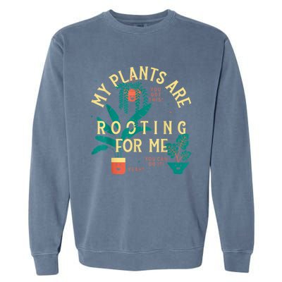 My Plants Are Rooting For Me Plant Funny Gift Garment-Dyed Sweatshirt