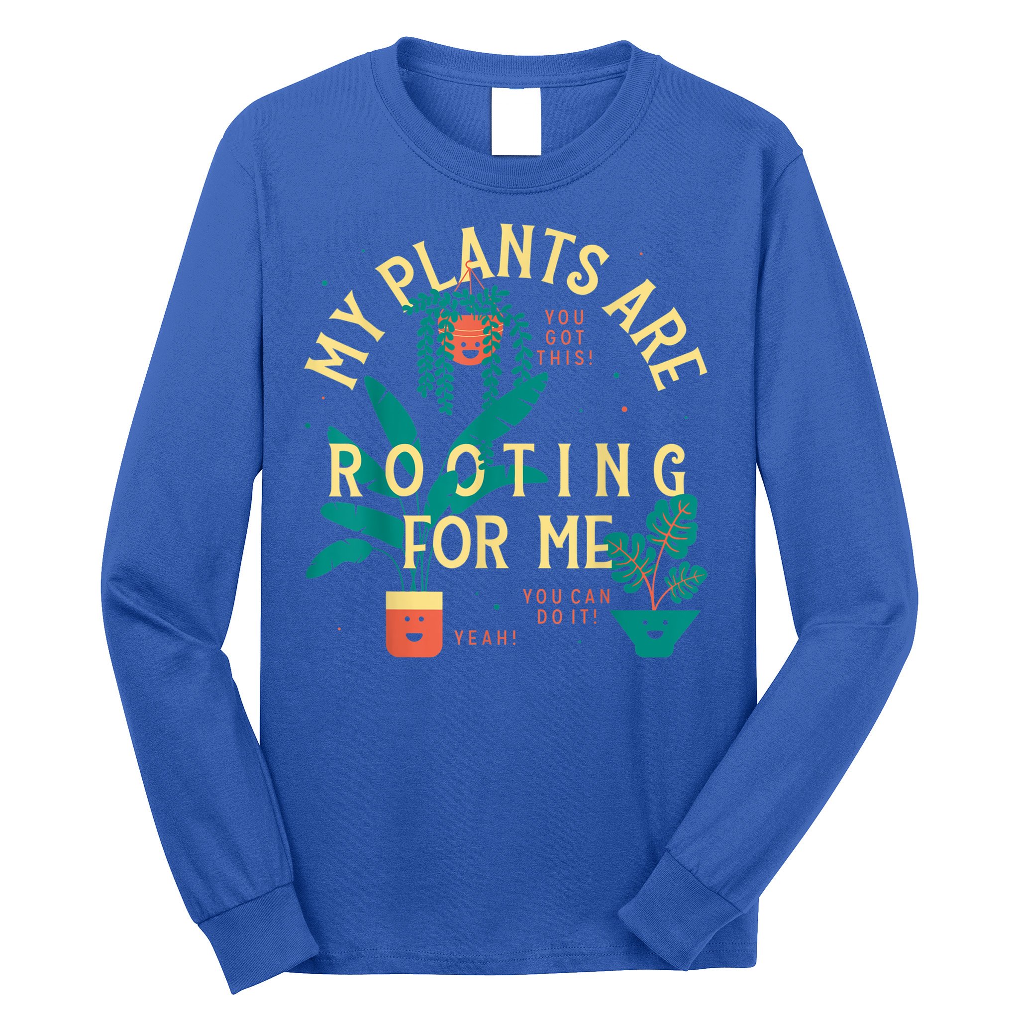 My Plants Are Rooting For Me Plant Funny Gift Long Sleeve Shirt