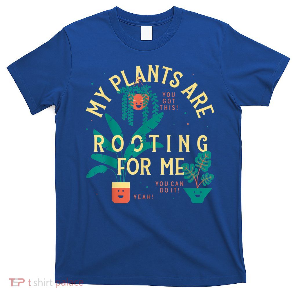 My Plants Are Rooting For Me Plant Funny Gift T-Shirt