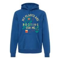 My Plants Are Rooting For Me Plant Funny Gift Premium Hoodie