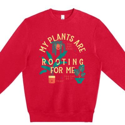 My Plants Are Rooting For Me Plant Funny Gift Premium Crewneck Sweatshirt