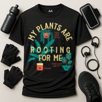 My Plants Are Rooting For Me Plant Funny Gift Funny Gardener Gardening Cooling Performance Crew T-Shirt