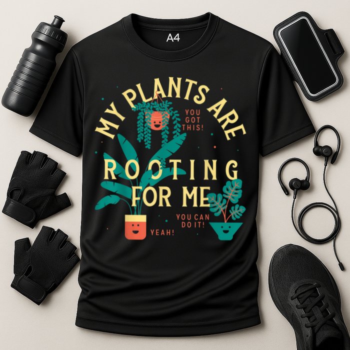 My Plants Are Rooting For Me Plant Funny Gift Funny Gardener Gardening Cooling Performance Crew T-Shirt