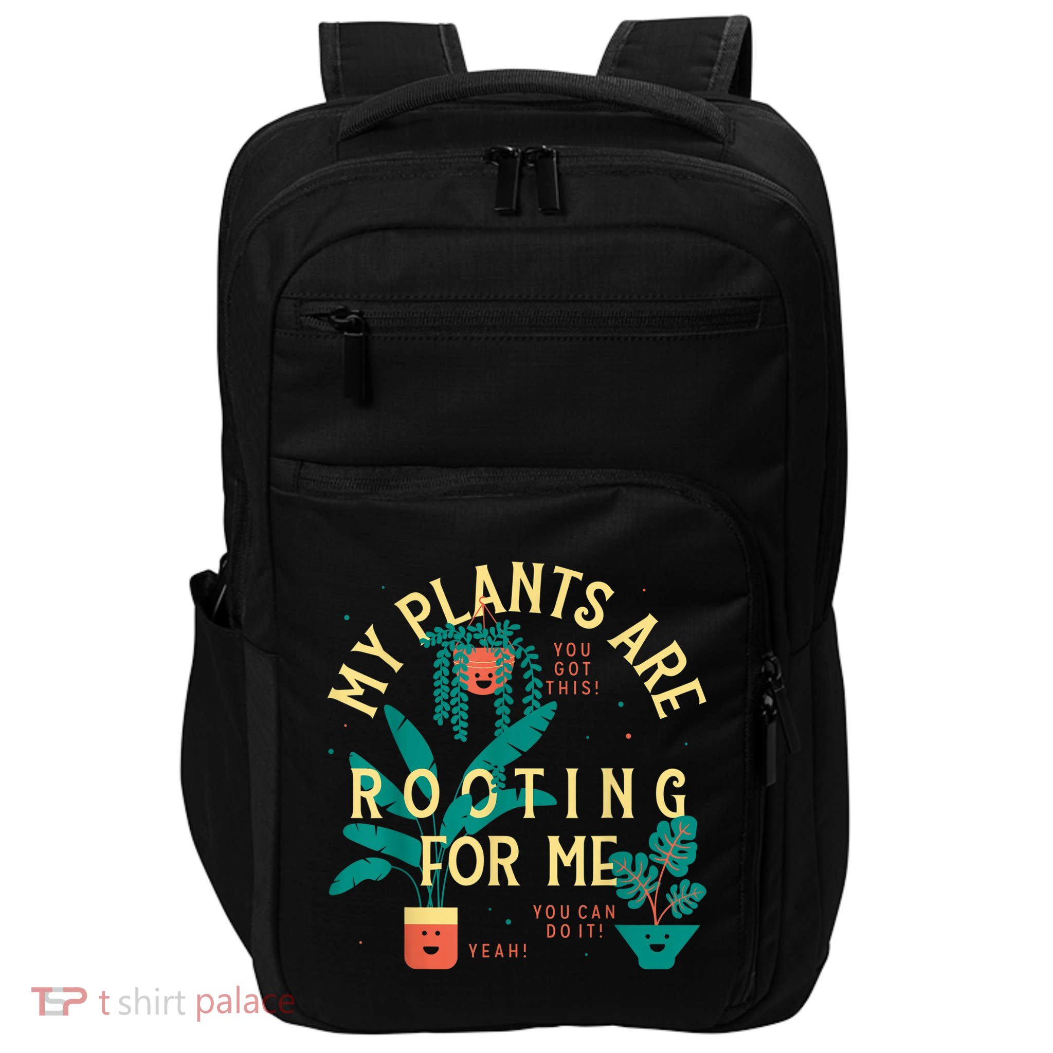 My Plants Are Rooting For Me Plant Funny Gift Funny Gardener Gardening Impact Tech Backpack