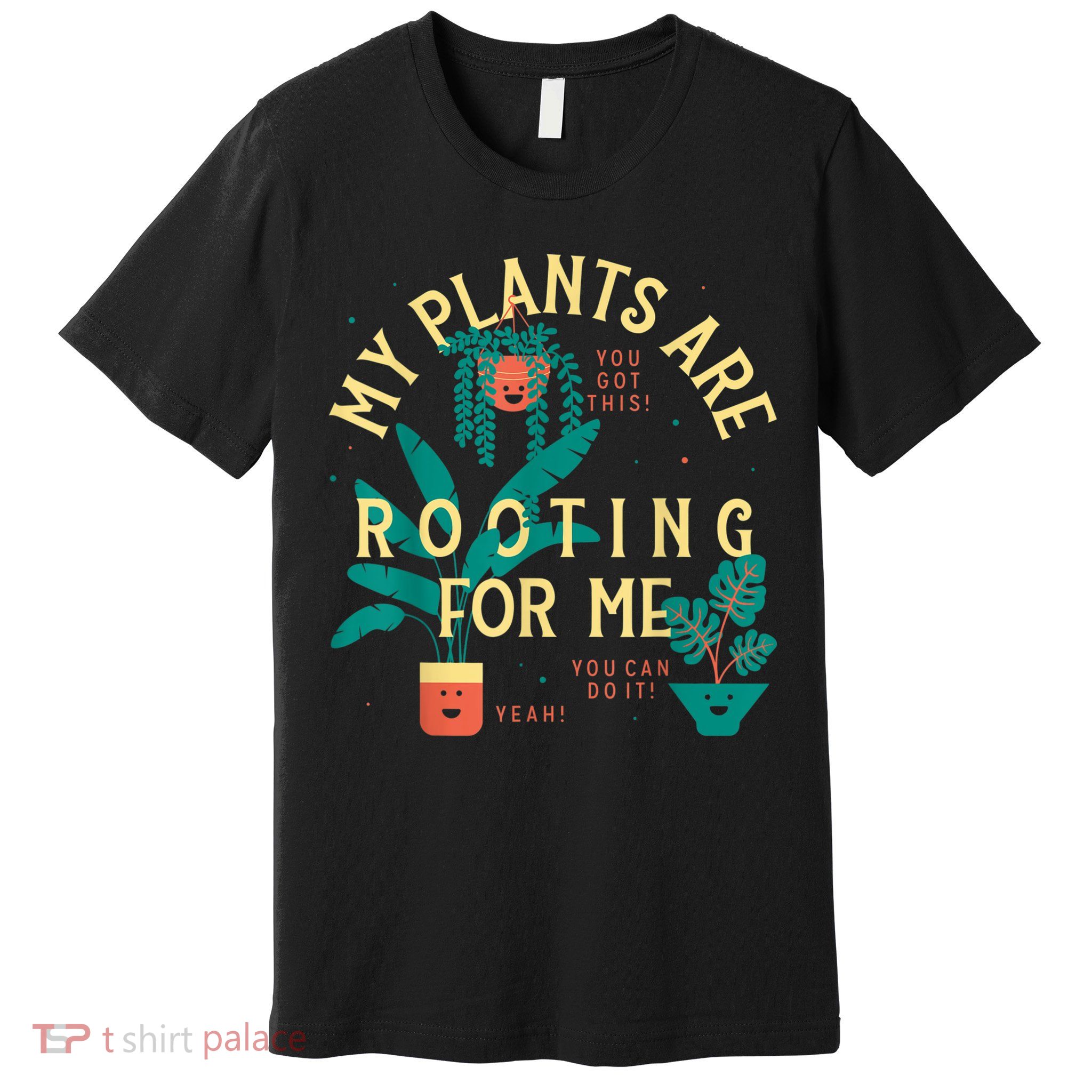 My Plants Are Rooting For Me Plant Funny Gift Funny Gardener Gardening Premium T-Shirt