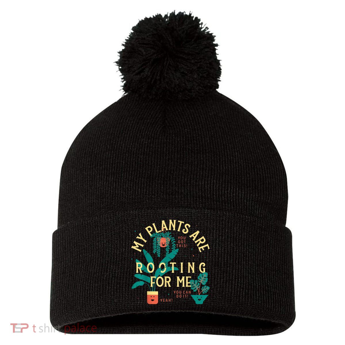 My Plants Are Rooting For Me Plant Funny Gift Funny Gardener Gardening Pom Pom 12in Knit Beanie
