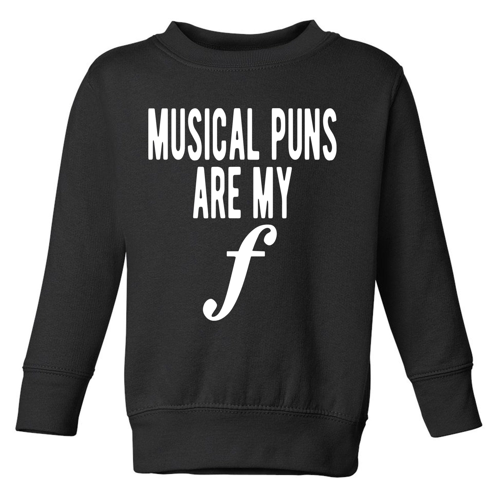 Musical Puns Are My Forte Band Instrument Fun Music Toddler Sweatshirt