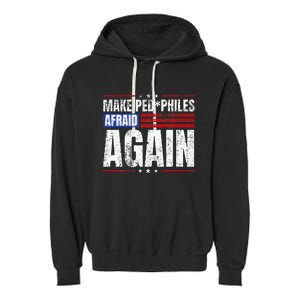 Make Pedophiles Afraid Again Funny Political Election Garment-Dyed Fleece Hoodie