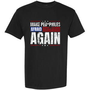 Make Pedophiles Afraid Again Funny Political Election Garment-Dyed Heavyweight T-Shirt