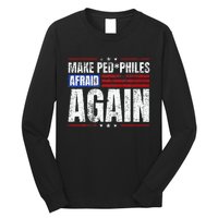 Make Pedophiles Afraid Again Funny Political Election Long Sleeve Shirt