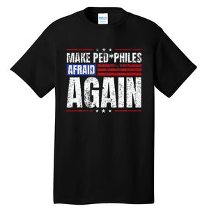 Make Pedophiles Afraid Again Funny Political Election Tall T-Shirt