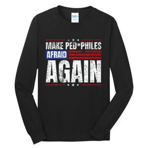 Make Pedophiles Afraid Again Funny Political Election Tall Long Sleeve T-Shirt