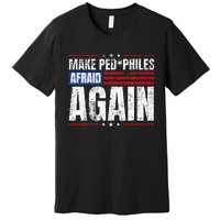 Make Pedophiles Afraid Again Funny Political Election Premium T-Shirt