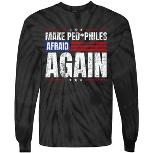 Make Pedophiles Afraid Again Funny Political Election Tie-Dye Long Sleeve Shirt