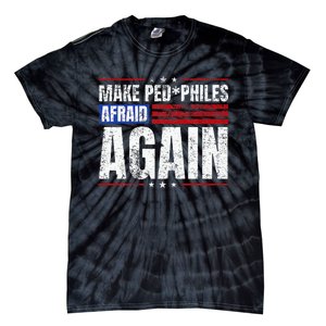 Make Pedophiles Afraid Again Funny Political Election Tie-Dye T-Shirt