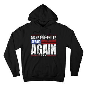 Make Pedophiles Afraid Again Funny Political Election Tall Hoodie