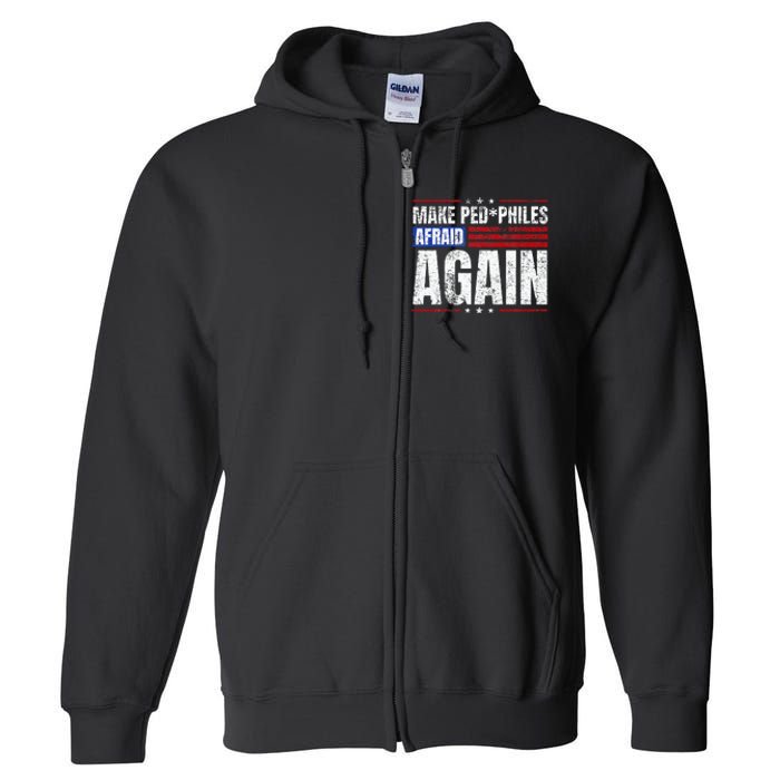 Make Pedophiles Afraid Again Funny Political Election Full Zip Hoodie