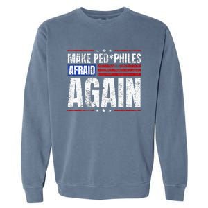 Make Pedophiles Afraid Again Funny Political Election Garment-Dyed Sweatshirt