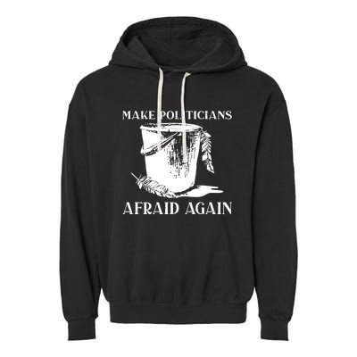 Make Politicians Afraid Again Garment-Dyed Fleece Hoodie