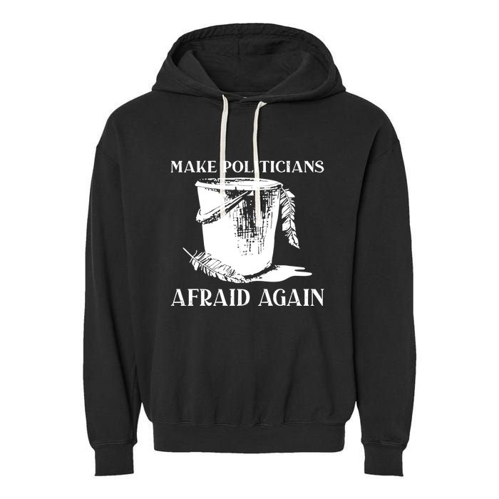 Make Politicians Afraid Again Garment-Dyed Fleece Hoodie