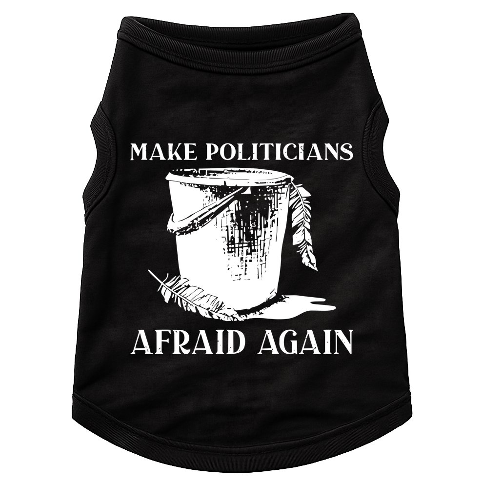 Make Politicians Afraid Again Doggie Tank