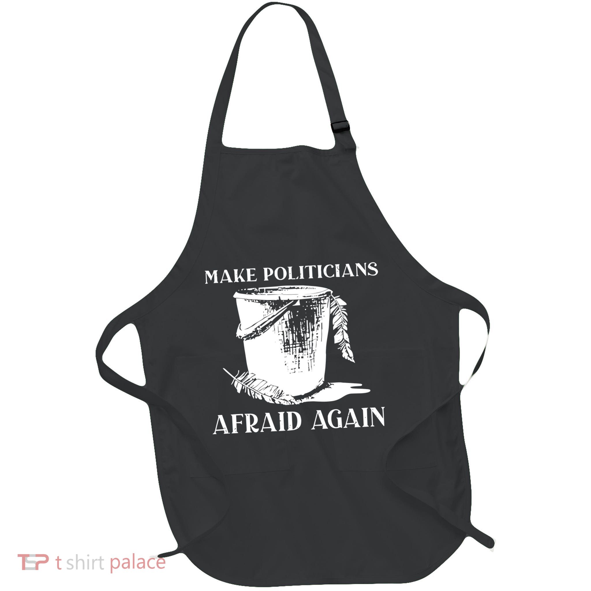 Make Politicians Afraid Again Apron