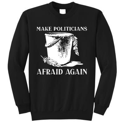 Make Politicians Afraid Again Sweatshirt