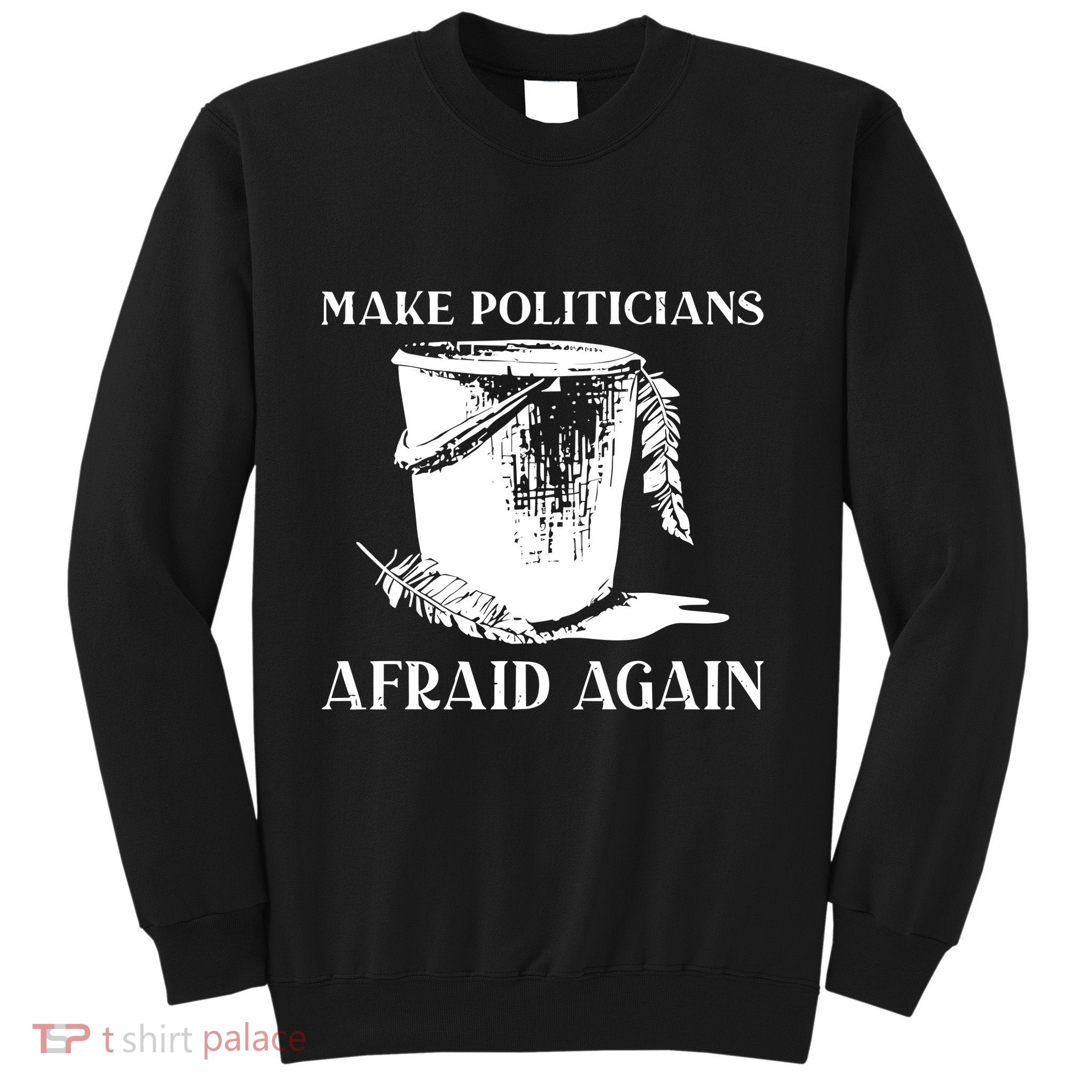 Make Politicians Afraid Again Sweatshirt