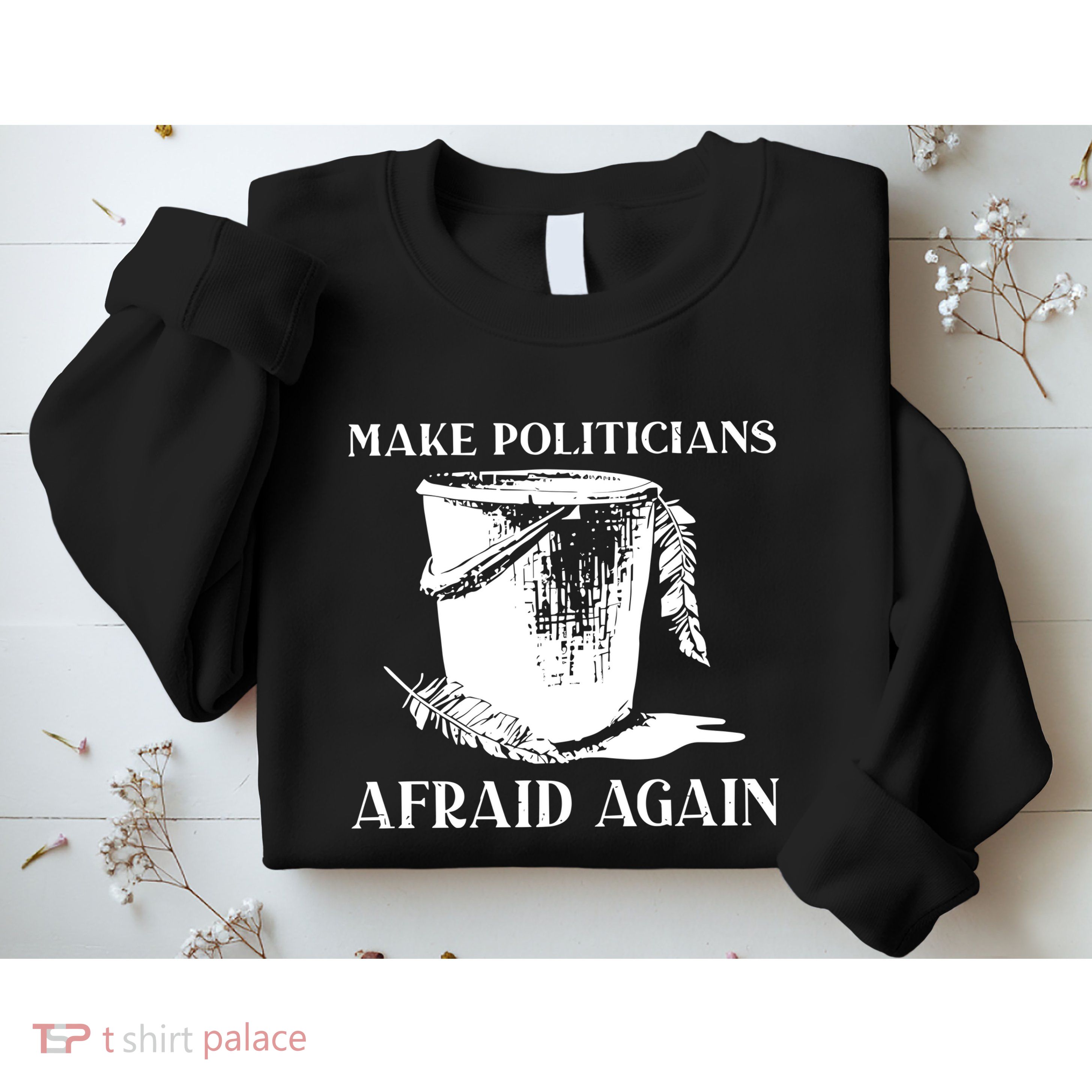 Make Politicians Afraid Again Sweatshirt