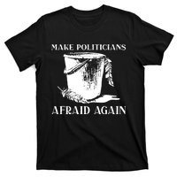 Make Politicians Afraid Again T-Shirt