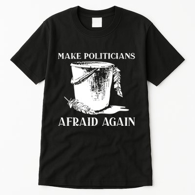 Make Politicians Afraid Again Tall T-Shirt