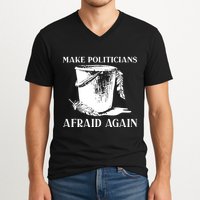Make Politicians Afraid Again V-Neck T-Shirt